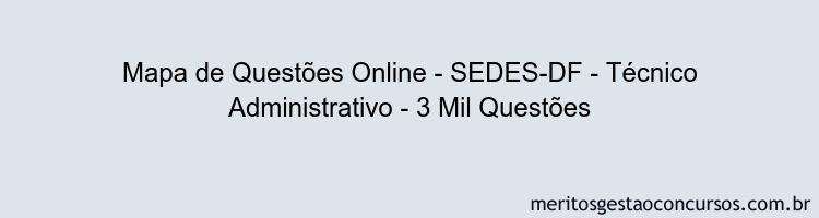 Mapa de Questões Online - SEDES-DF - Técnico Administrativo - 3 Mil Questões
