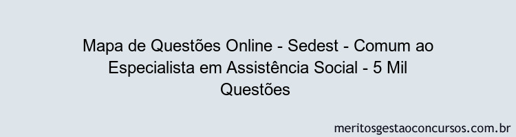 Mapa de Questões Online - Sedest - Comum ao Especialista em Assistência Social - 5 Mil Questões 