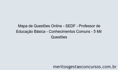 Mapa de Questões Online - SEDF - Professor de Educação Básica - Conhecimentos Comuns - 5 Mil Questões