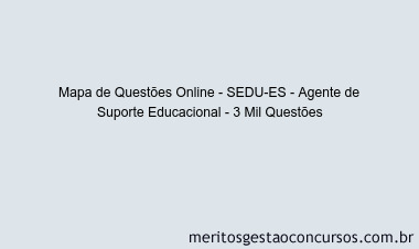 Mapa de Questões Online - SEDU-ES - Agente de Suporte Educacional - 3 Mil Questões