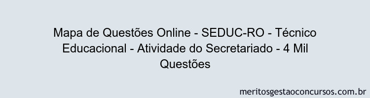 Mapa de Questões Online - SEDUC-RO - Técnico Educacional - Atividade do Secretariado - 4 Mil Questões