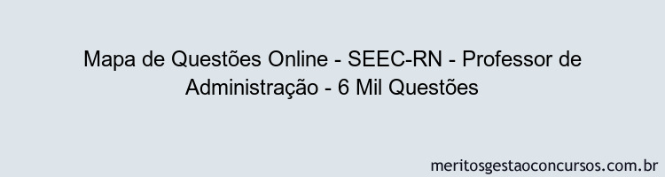 Mapa de Questões Online - SEEC-RN - Professor de Administração - 6 Mil Questões