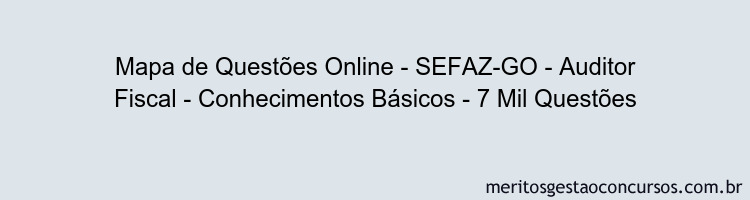 Mapa de Questões Online - SEFAZ-GO - Auditor Fiscal - Conhecimentos Básicos - 7 Mil Questões