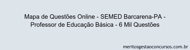 Mapa de Questões Online - SEMED Barcarena-PA - Professor de Educação Básica - 6 Mil Questões