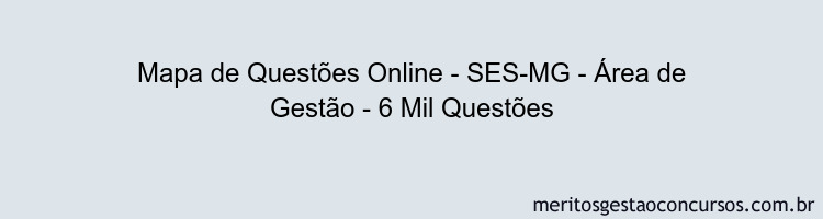 Mapa de Questões Online - SES-MG - Área de Gestão - 6 Mil Questões