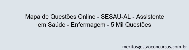 Mapa de Questões Online - SESAU-AL - Assistente em Saúde - Enfermagem - 5 Mil Questões