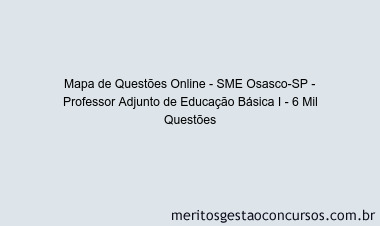 Mapa de Questões Online - SME Osasco-SP - Professor Adjunto de Educação Básica I - 6 Mil Questões