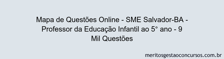 Mapa de Questões Online - SME Salvador-BA - Professor da Educação Infantil ao 5° ano - 9 Mil Questões