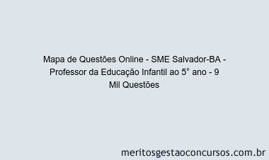 Mapa de Questões Online - SME Salvador-BA - Professor da Educação Infantil ao 5° ano - 9 Mil Questões