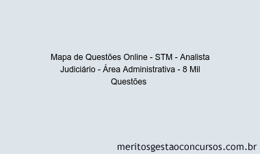 Mapa de Questões Online - STM - Analista Judiciário - Área Administrativa - 8 Mil Questões 
