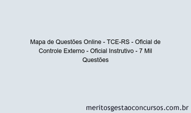 Mapa de Questões Online - TCE-RS - Oficial de Controle Externo - Oficial Instrutivo - 7 Mil Questões