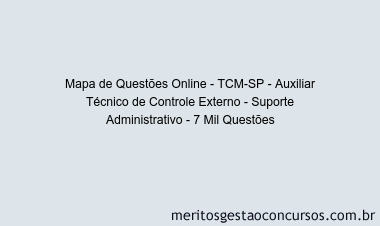 Mapa de Questões Online - TCM-SP - Auxiliar Técnico de Controle Externo - Suporte Administrativo - 7 Mil Questões