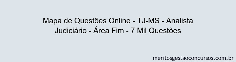 Mapa de Questões Online - TJ-MS - Analista Judiciário - Área Fim - 7 Mil Questões