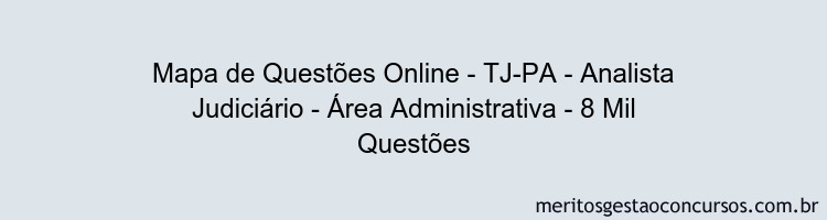 Mapa de Questões Online - TJ-PA - Analista Judiciário - Área Administrativa - 8 Mil Questões