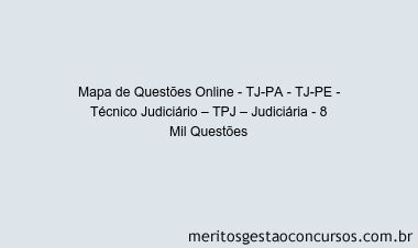 Mapa de Questões Online - TJ-PA - TJ-PE - Técnico Judiciário – TPJ – Judiciária - 8 Mil Questões