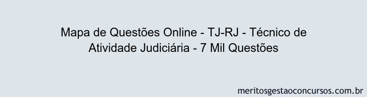 Mapa de Questões Online - TJ-RJ - Técnico de Atividade Judiciária - 7 Mil Questões