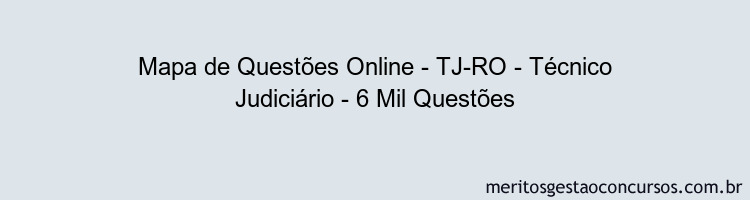 Mapa de Questões Online - TJ-RO - Técnico Judiciário - 6 Mil Questões