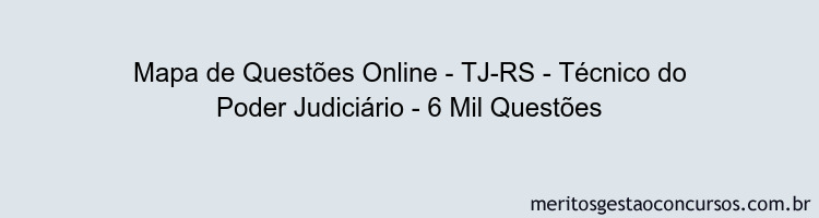 Mapa de Questões Online - TJ-RS - Técnico do Poder Judiciário - 6 Mil Questões