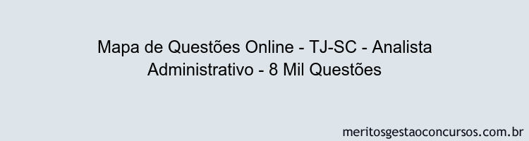 Mapa de Questões Online - TJ-SC - Analista Administrativo - 8 Mil Questões