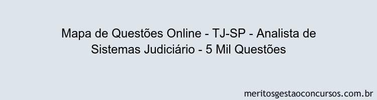 Mapa de Questões Online - TJ-SP - Analista de Sistemas Judiciário - 5 Mil Questões