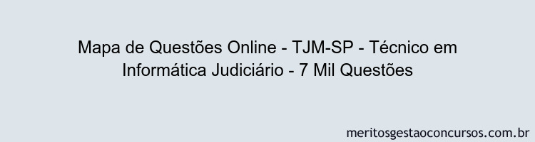 Mapa de Questões Online - TJM-SP - Técnico em Informática Judiciário - 7 Mil Questões