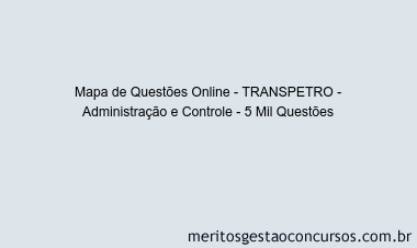Mapa de Questões Online - TRANSPETRO - Administração e Controle - 5 Mil Questões