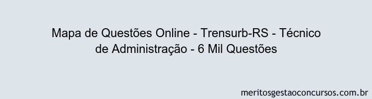 Mapa de Questões Online - Trensurb-RS - Técnico de Administração - 6 Mil Questões