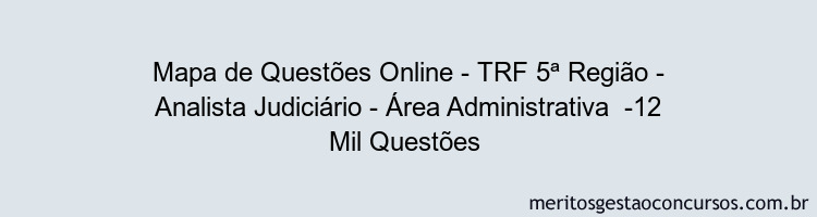 Mapa de Questões Online - TRF 5ª Região - Analista Judiciário - Área Administrativa  -12 Mil Questões 