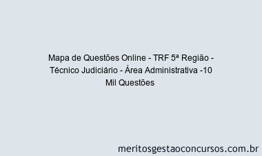 Mapa de Questões Online - TRF 5ª Região - Técnico Judiciário - Área Administrativa -10 Mil Questões 