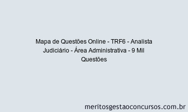 Mapa de Questões Online - TRF6 - Analista Judiciário - Área Administrativa - 9 Mil Questões