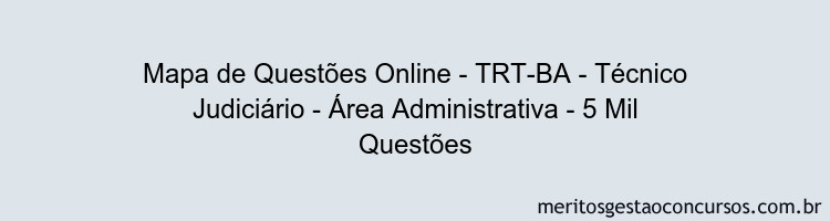 Mapa de Questões Online - TRT-BA - Técnico Judiciário - Área Administrativa - 5 Mil Questões