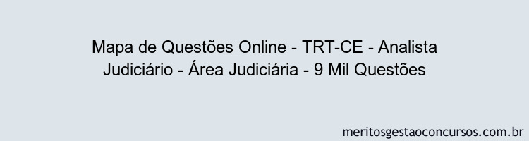 Mapa de Questões Online - TRT-CE - Analista Judiciário - Área Judiciária - 9 Mil Questões