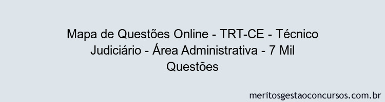 Mapa de Questões Online - TRT-CE - Técnico Judiciário - Área Administrativa - 7 Mil Questões