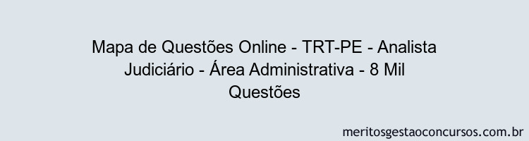 Mapa de Questões Online - TRT-PE - Analista Judiciário - Área Administrativa - 8 Mil Questões