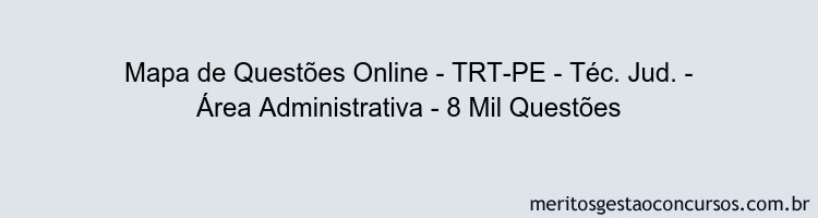 Mapa de Questões Online - TRT-PE - Téc. Jud. - Área Administrativa - 8 Mil Questões