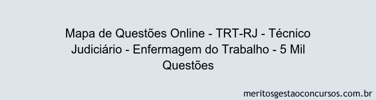 Mapa de Questões Online - TRT-RJ - Técnico Judiciário - Enfermagem do Trabalho - 5 Mil Questões