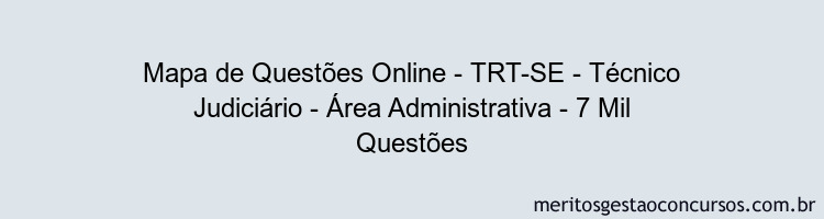 Mapa de Questões Online - TRT-SE - Técnico Judiciário - Área Administrativa - 7 Mil Questões