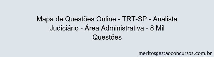 Mapa de Questões Online - TRT-SP - Analista Judiciário - Área Administrativa - 8 Mil Questões