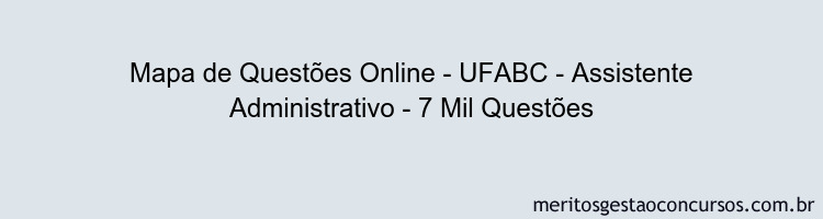 Mapa de Questões Online - UFABC - Assistente Administrativo - 7 Mil Questões