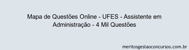 Mapa de Questões Online - UFES - Assistente em Administração - 4 Mil Questões