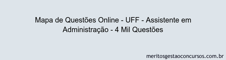 Mapa de Questões Online - UFF - Assistente em Administração - 4 Mil Questões