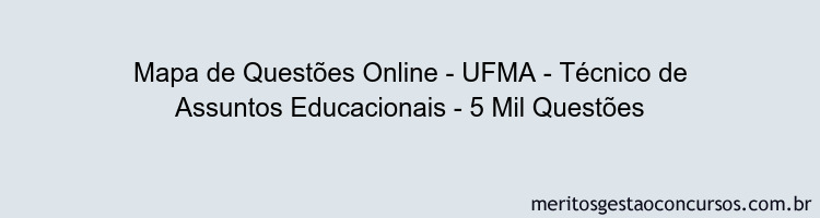 Mapa de Questões Online - UFMA - Técnico de Assuntos Educacionais - 5 Mil Questões