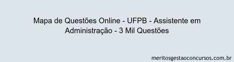 Mapa de Questões Online - UFPB - Assistente em Administração - 3 Mil Questões