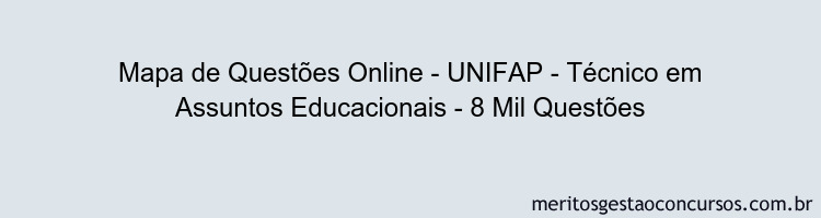 Mapa de Questões Online - UNIFAP - Técnico em Assuntos Educacionais - 8 Mil Questões