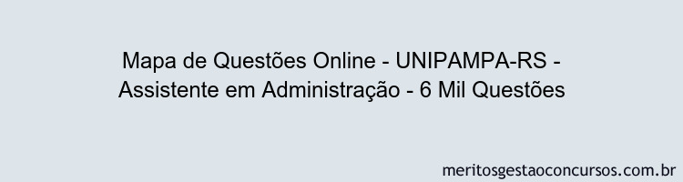 Mapa de Questões Online - UNIPAMPA-RS - Assistente em Administração - 6 Mil Questões