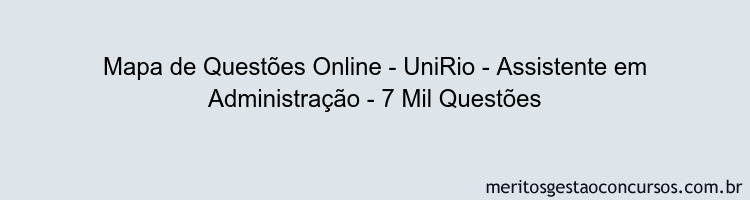 Mapa de Questões Online - UniRio - Assistente em Administração - 7 Mil Questões
