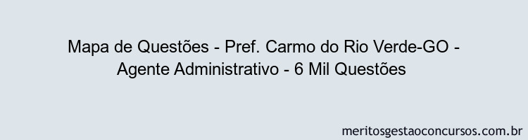 Mapa de Questões - Pref. Carmo do Rio Verde-GO - Agente Administrativo - 6 Mil Questões 