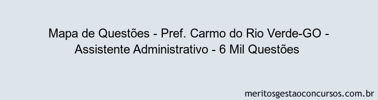 Mapa de Questões - Pref. Carmo do Rio Verde-GO - Assistente Administrativo - 6 Mil Questões 