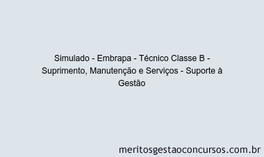 Simulado - Embrapa - Técnico Classe B - Suprimento, Manutenção e Serviços - Suporte à Gestão