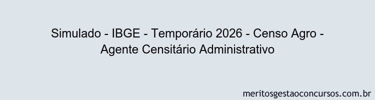 Simulado - IBGE - Temporário 2026 - Censo Agro - Agente Censitário Administrativo